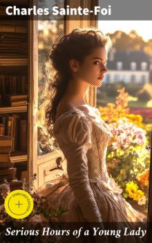 Serious Hours of a Young Lady, Charles Sainte-Foi
