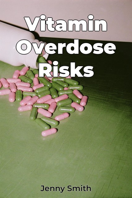 Vitamin Overdose Risks, Jenny Smith