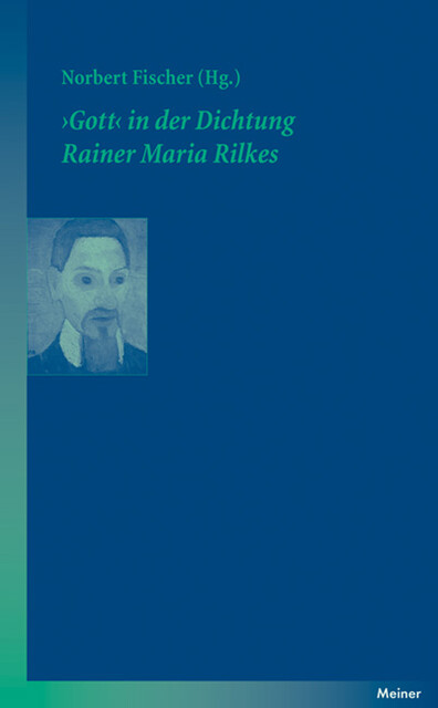 Gott‹ in der Dichtung Rainer Maria Rilkes, Norbert Fischer