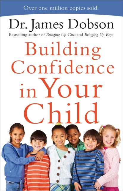 Building Confidence in Your Child, James Dobson