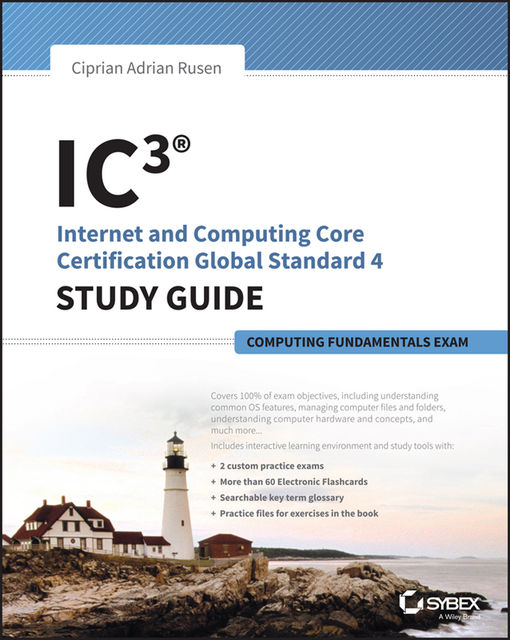 IC3: Internet and Computing Core Certification Computing Fundamentals Study Guide, Ciprian Adrian Rusen