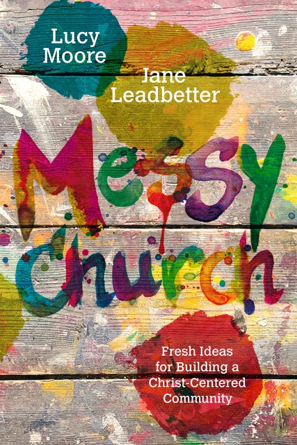Messy Church, Lucy Moore, Jane Leadbetter
