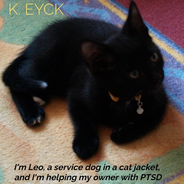 I'm Leo, a service dog in a cat jacket, and I'm helping my owner with PTSD, K. Eyck