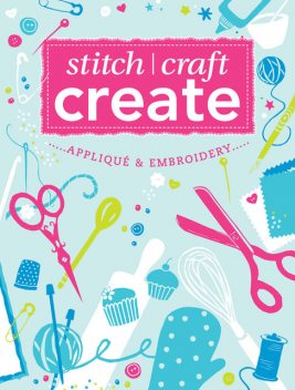 Stitch, Craft, Create: Applique & Embroidery, Various