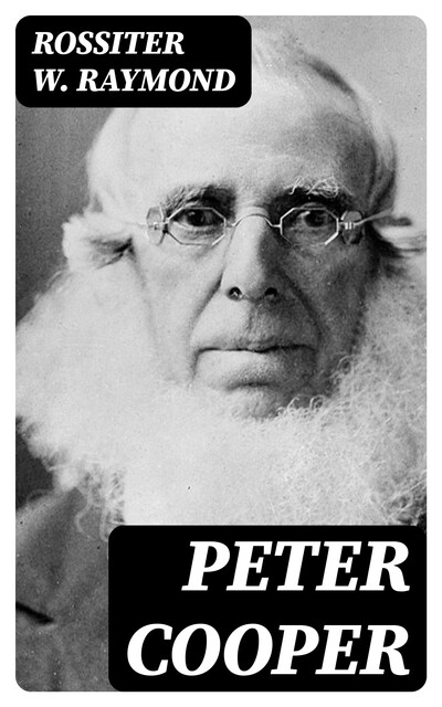 Peter Cooper, Rossiter W.Raymond