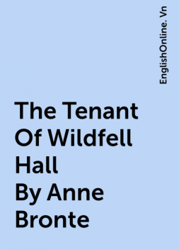 The Tenant Of Wildfell Hall By Anne Bronte, EnglishOnline. Vn