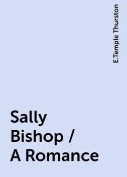 Sally Bishop / A Romance, E.Temple Thurston