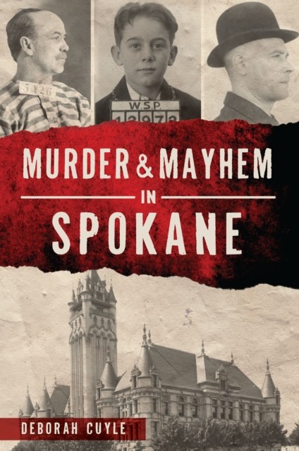 Murder & Mayhem in Spokane, Deborah Cuyle