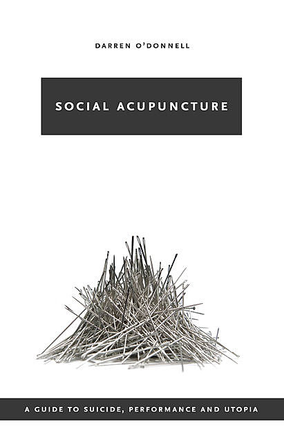 Social Acupuncture, Darren O'Donnell