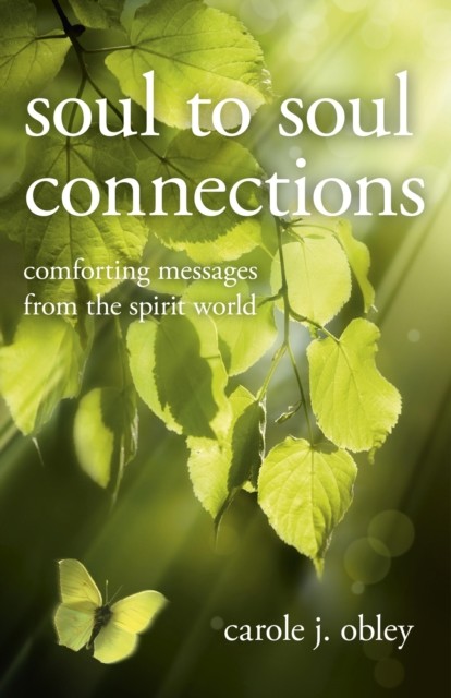 Soul to Soul Connections, Carole J. Obley