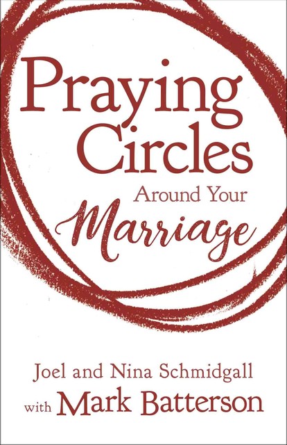 Praying Circles Around Your Marriage, Mark Batterson, Joel Schmidgall, Nina Schmidgall