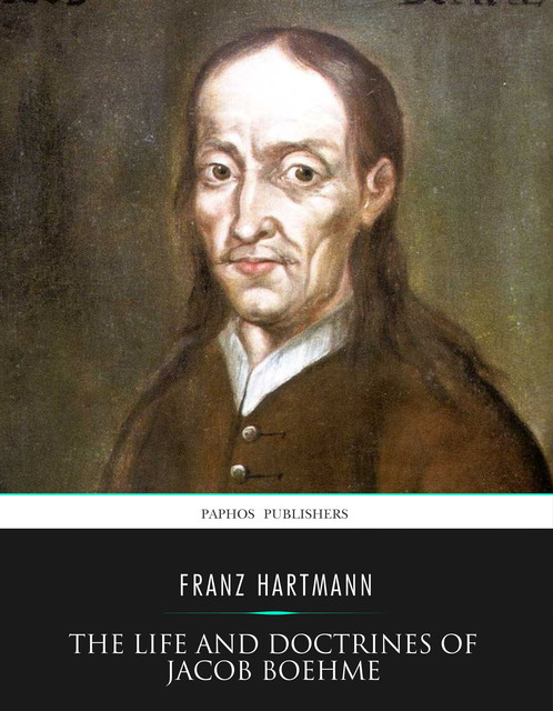 The Life and Doctrines of Jacob Boehme, Franz Hartmann