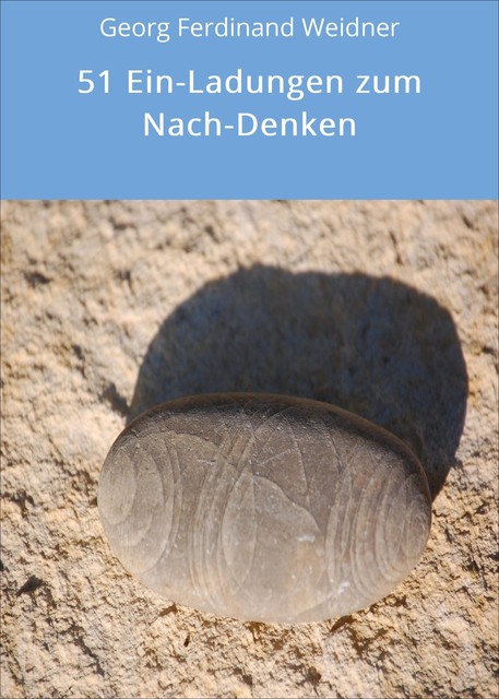 51 Ein-Ladungen zum Nach-Denken, Georg Ferdinand Weidner