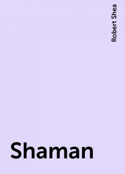 Shaman, Robert Shea