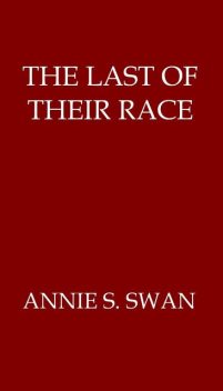 The Last of Their Race, Annie S.Swan