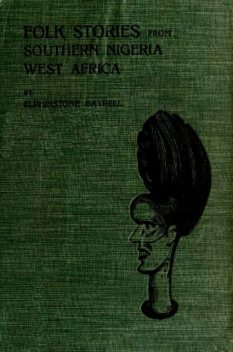 Folk Stories from Southern Nigeria, West Africa, Elphinstone Dayrell