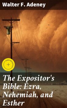 The Expositor's Bible: Ezra, Nehemiah, and Esther, Walter F.Adeney