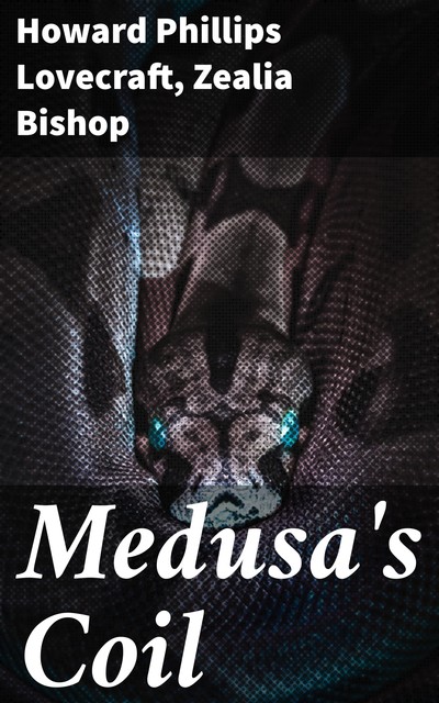 Medusa's Coil, Howard Lovecraft, Zealia Bishop