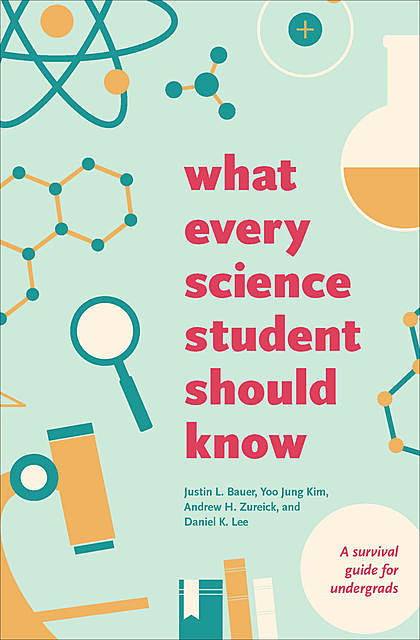 What Every Science Student Should Know, Daniel Lee, Justin Bauer, Andrew H. Zureick, Yoo Jung Kim