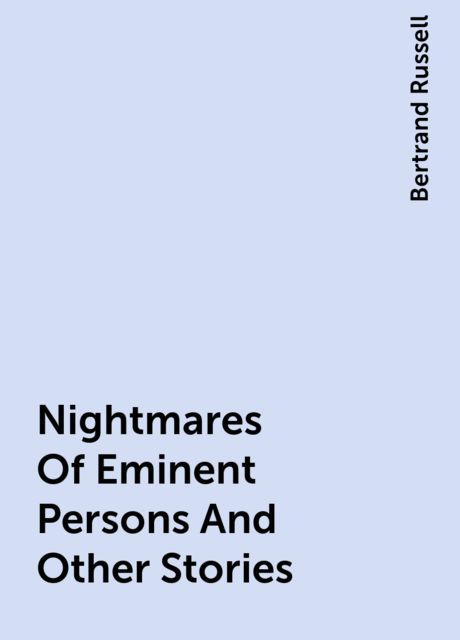Nightmares Of Eminent Persons And Other Stories, Bertrand Russell