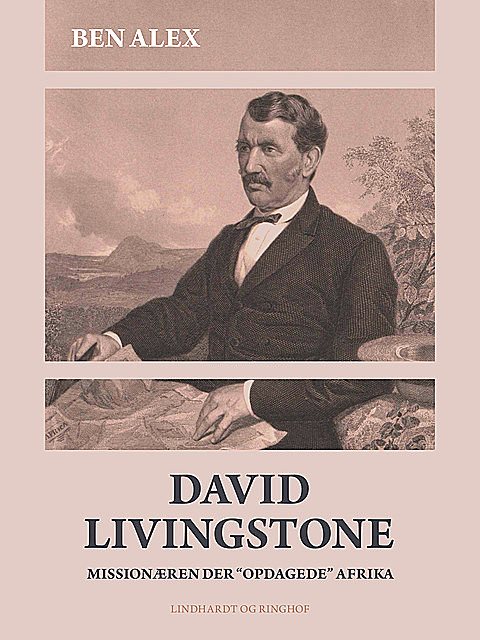 David Livingstone. Missionæren der “opdagede” Afrika, Ben Alex