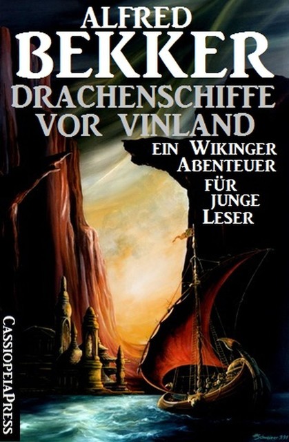 Drachenschiffe vor Vinland: Ein Wikinger-Abenteuer für junge Leser, Alfred Bekker
