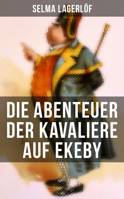 Die Abenteuer der Kavaliere auf Ekeby, Selma Lagerlöf