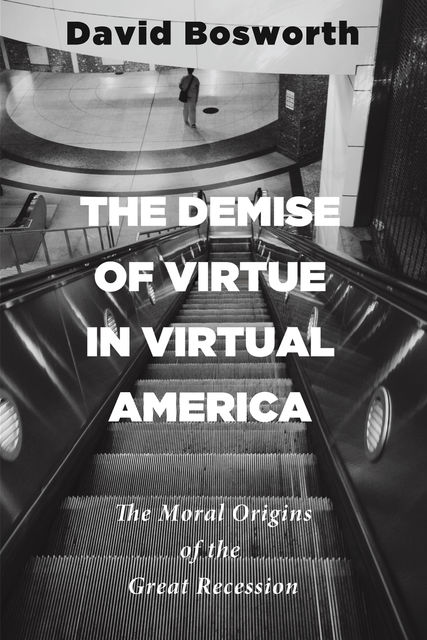 The Demise of Virtue in Virtual America, David Bosworth