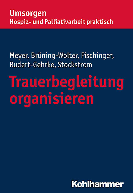 Trauerbegleitung organisieren, Barbara Brüning-Wolter, Christine Stockstrom, Esther Fischinger, Regine Rudert-Gehrke, Stefan Meyer