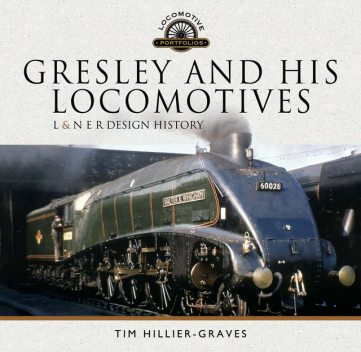 Gresley and His Locomotives, Tim Hillier-Graves