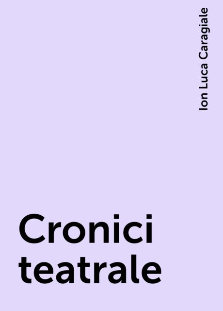 Cronici teatrale, Ion Luca Caragiale