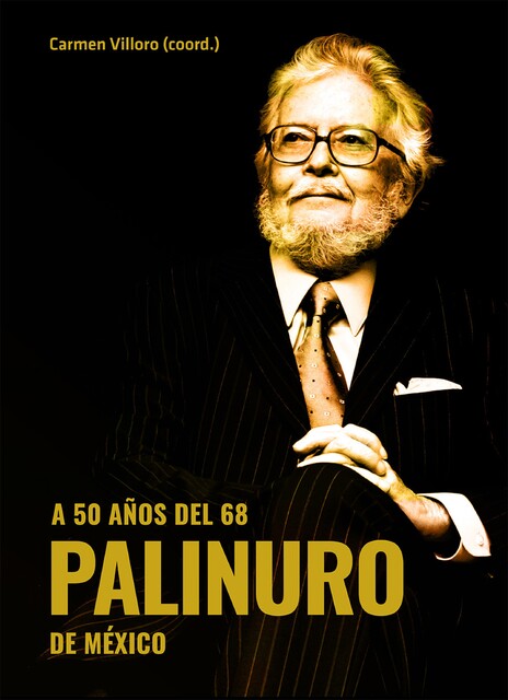A 50 años del 68. Palinuro de México, Gerardo Gutiérrez Cham, Carmen Ruiz, Elena Poniatowska Amor, Elizabeth Corral Peña, Gabriel Guillermo Gómez López, Golda Jasie Waldman Mitnick, Héctor Iván González Parra, Juan Antonio Villoro Ruiz, Roxana Ivette Zermeño Rivas