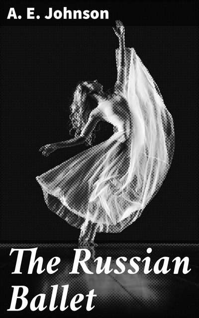 The Russian Ballet, A.E.Johnson