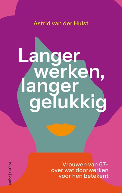 Langer werken, langer gelukkig, Astrid van der Hulst