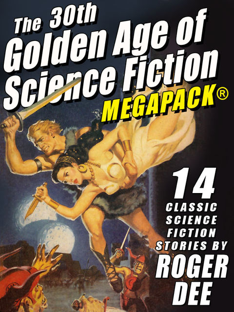 The 30th Golden Age of Science Fiction MEGAPACK®: Roger Dee, Roger Dee, Roger D.Aycock