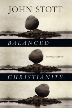 Balanced Christianity, John Stott