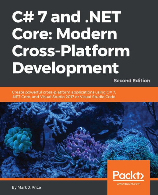 C# 7 and. NET Core: Modern Cross-Platform Development – Second Edition, Mark, Price