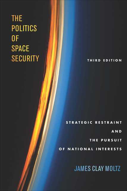 The Politics of Space Security, James Clay Moltz