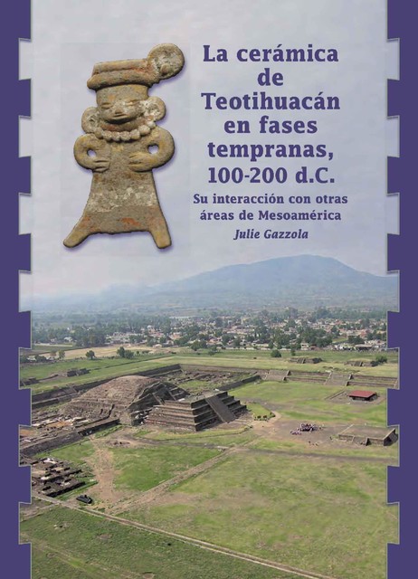 La cerámica de Teotihuacán en fases tempranas, 100–200 d. C, Julie Gazzola