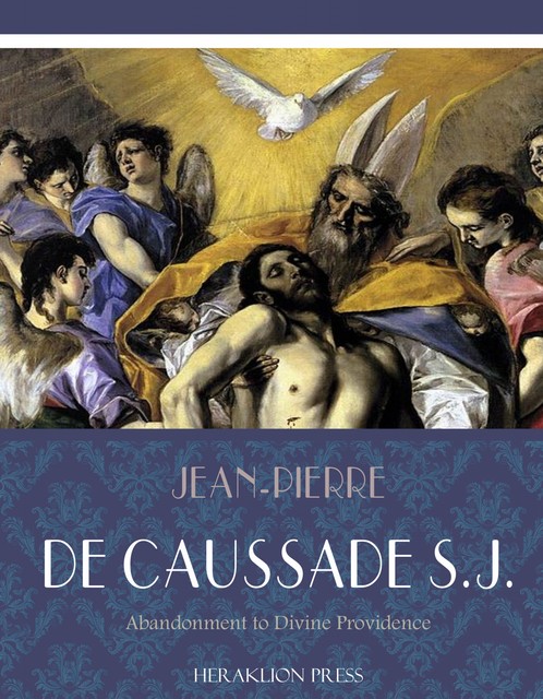 Abandonment to Divine Providence, S.J., Father Jean-Pierre de Caussade