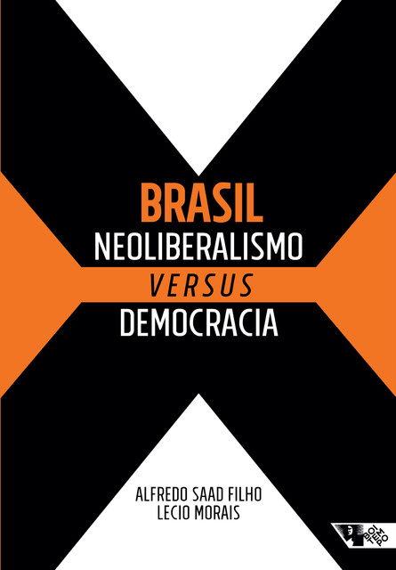 Brasil: neoliberalismo versus democracia, Alfredo Saad Filho, Lecio Morais