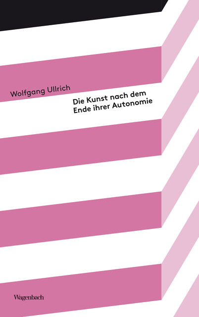 Die Kunst nach dem Ende ihrer Autonomie, Wolfgang Ullrich