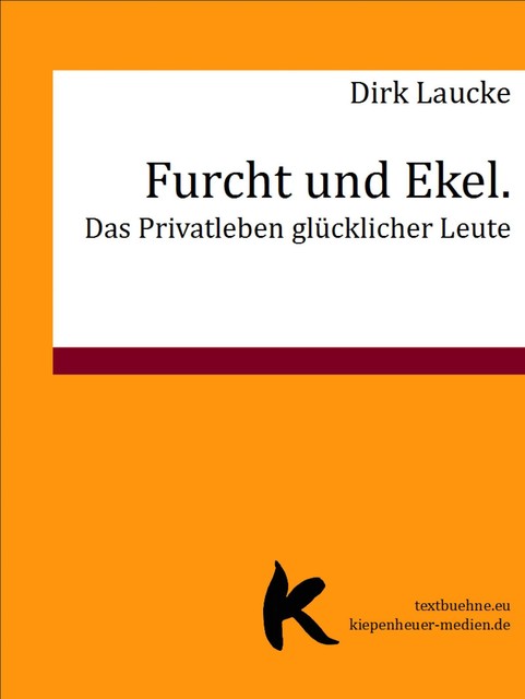 Furcht und Ekel. Das Privatleben glücklicher Leute, Dirk Laucke