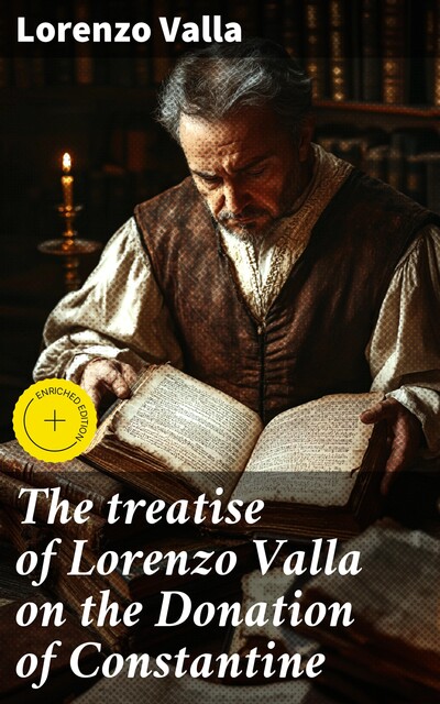 The treatise of Lorenzo Valla on the Donation of Constantine, Lorenzo Valla