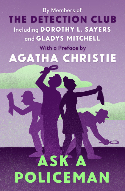 Ask a Policeman, Agatha Christie, Dorothy L.Sayers, Helen Simpson, Anthony Berkeley, The Detection Club, Gladys Mitchell