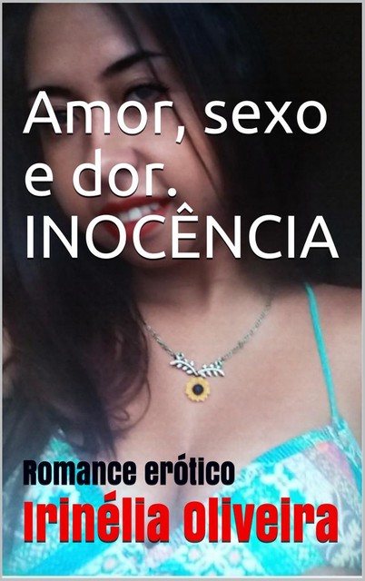 Amor, sexo e dor Inocência, Irinélia Oliveira