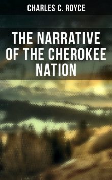 The Narrative of the Cherokee Nation, Charles C.Royce