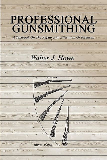 Professional Gunsmithing, Walter Howe