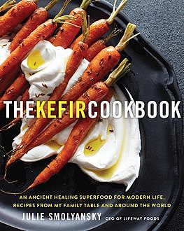 The Kefir Cookbook, Julie Smolyansky