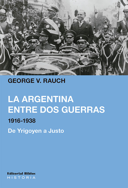 La Argentina entre dos guerras, 1916–1938, George V. Rauch